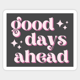 Good Days Ahead Sticker